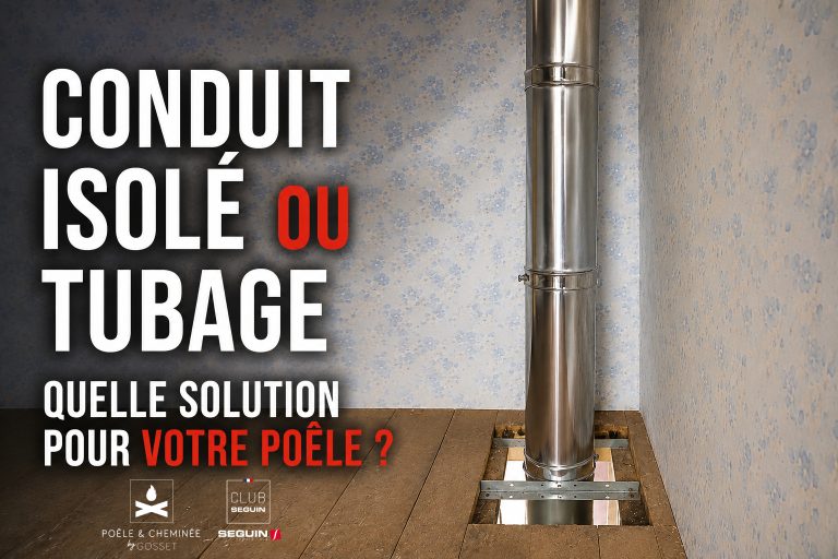 Poêle à bois ou à granulés : faut-il un conduit isolé ou un tubage ?